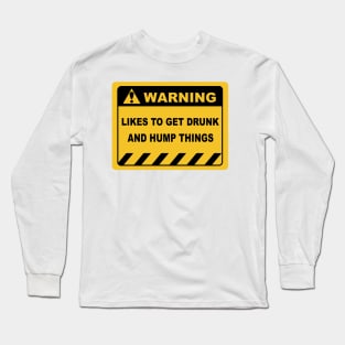 Human Warning Sign LIKES TO GET DRUNK AND HUMP THINGS Sayings Sarcasm Humor Quotes Long Sleeve T-Shirt